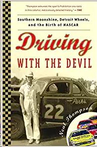 Driving with the Devil: Southern Moonshine, Detroit Wheels, and the Birth of NASCAR